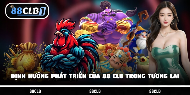 Định hướng phát triển của 88 CLB trong tương lai