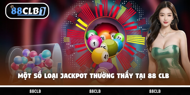 Một số loại Jackpot  thường thấy tại 88 CLB