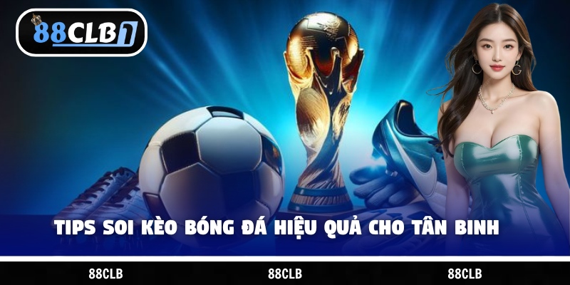 Tips soi kèo bóng đá hiệu quả cho tân binh